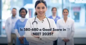 Is 580-680 a Good Score in NEET 2025