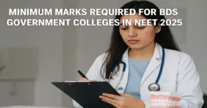 Minimum Marks Required for BDS Government Colleges in NEET 2025
