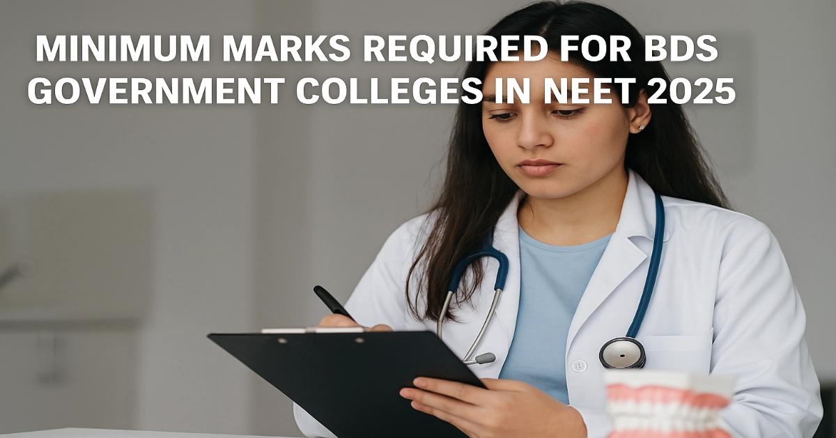 Minimum Marks Required for BDS Government Colleges in NEET 2025