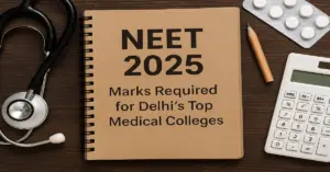 NEET 2025 Marks Required for Delhi's Top Medical Colleges