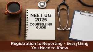 NEET UG 2025 Counselling Guide: Registration to Reporting – Everything You Need to Know