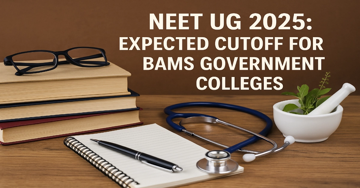 NEET UG 2025: Expected Cutoff for BAMS Government Colleges