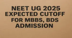 NEET UG 2025 Expected Cutoff for MBBS, BDS Admission: Category-wise for GEN, OBC, SC, ST, EWS