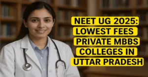 NEET UG 2025: Lowest Fees Private MBBS Colleges in Uttar Pradesh