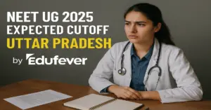 NEET UG 2025 MBBS Expected Cutoff for Uttar Pradesh by Edufever