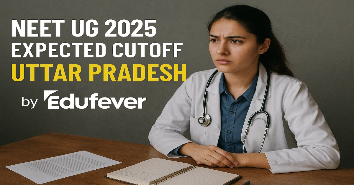 NEET UG 2025 MBBS Expected Cutoff for Uttar Pradesh by Edufever