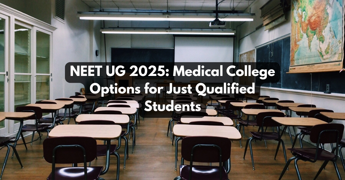 NEET UG 2025: Medical College Options for Just Qualified Students