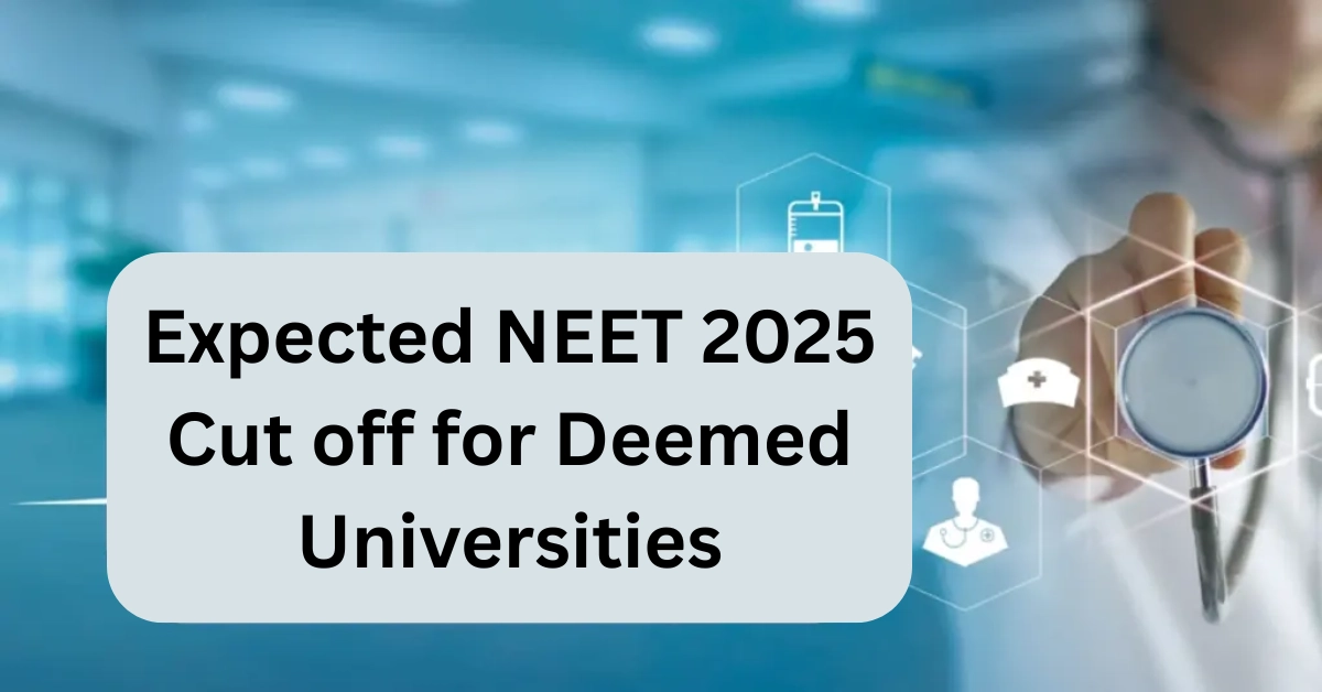 NEET UG 2025: Expected Cutoff for Deemed Universities