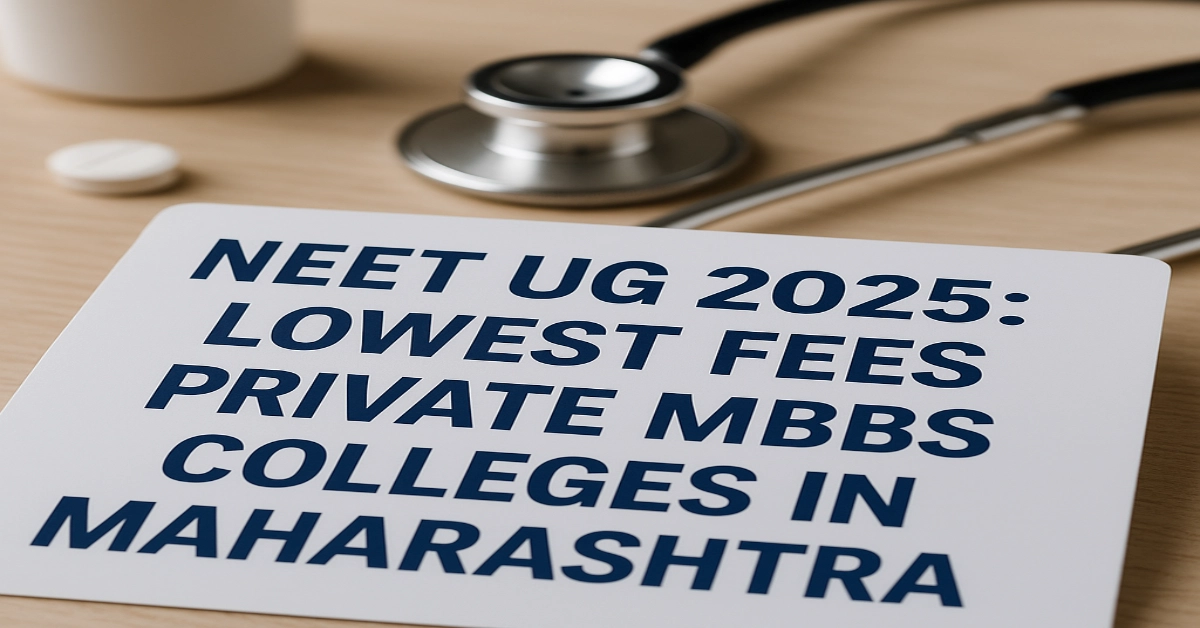 NEET UG 2025_ Lowest Fees Private MBBS Colleges in Maharashtra