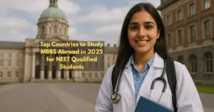 Top Countries to Study MBBS Abroad in 2025 for NEET Qualified Students