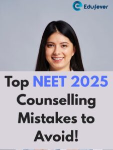 Top NEET 2025 Counselling Mistakes to Avoid