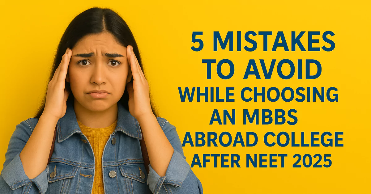 MBBS Abroad After NEET 2025: 5 Mistakes Students Shouldn't Make!