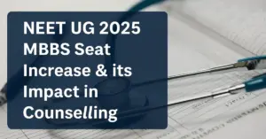 NEET UG 2025: MBBS Seat Increase & its Impact in Counselling