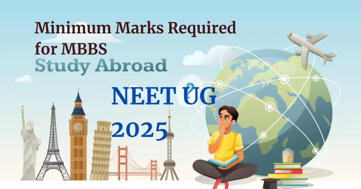 NEET UG 2025 Minimum Marks Required for Top MBBS Abroad