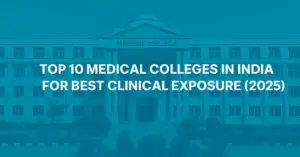 Top 10 Medical Colleges in India for Best Clinical Exposure (2025)