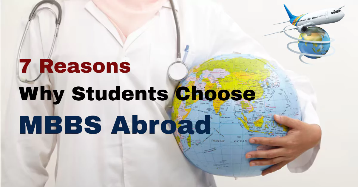 7 Reasons Why Students Choose MBBS Abroad