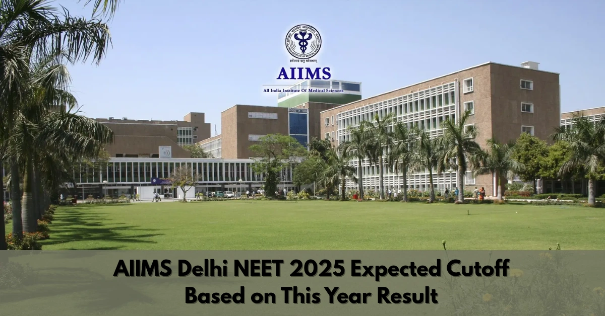 AIIMS Delhi NEET 2025 Expected Cutoff Based on This Year Result