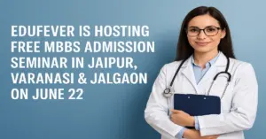 Edufever is Hosting Free MBBS Admission Seminar in Jaipur, Varanasi & Jalgaon on June 22