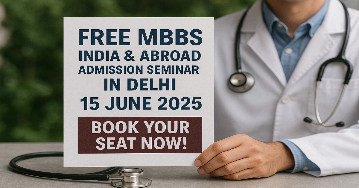 Free MBBS India & Abroad Admission Seminar in Delhi on 15 June 2025, check the details below