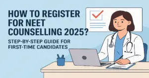 How to Register for NEET Counselling 2025? Step-by-Step Guide for First-Time Candidates
