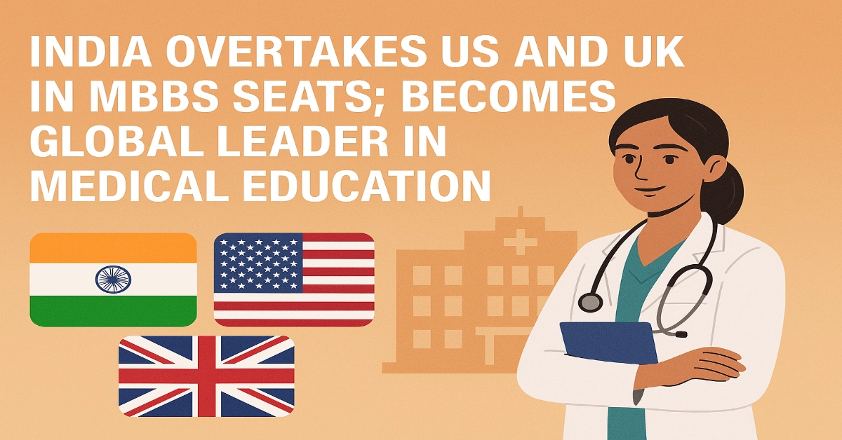 India Overtakes US and UK in MBBS Seats; Becomes Global Leader in Medical Education