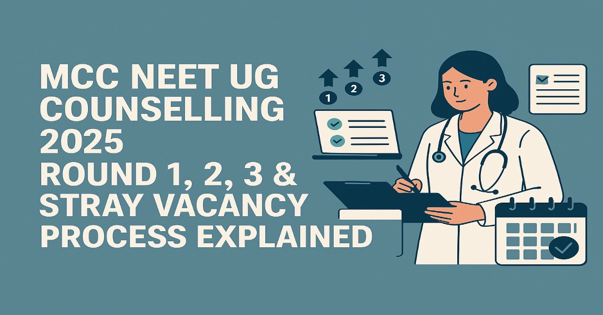 MCC NEET UG Counselling 2025_ Round 1, 2, 3 & Stray Vacancy Process Explained