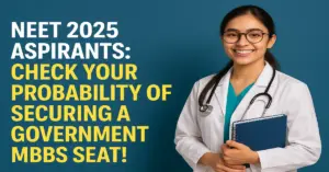 NEET 2025 Aspirants: Check Your Probability of Securing a Government MBBS Seat!