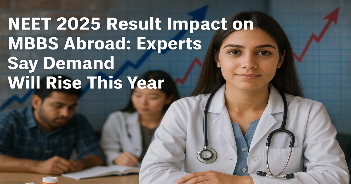 NEET 2025 Result Impact on MBBS Abroad: Experts Say Demand Will Rise This Year