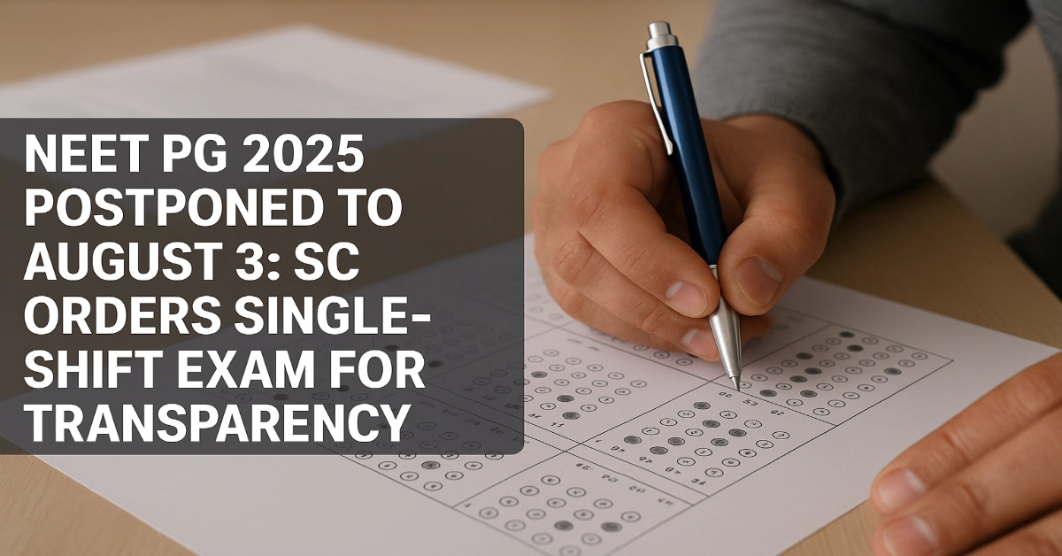 NEET PG 2025 Postponed to August 3: SC Orders Single-Shift Exam for Transparency
