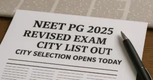 NEET PG 2025 Revised Exam City List Out; City Selection Opens Today