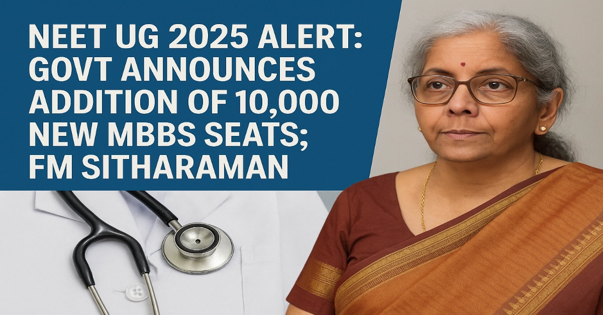 NEET UG 2025 Alert: Govt Announces Addition of 10,000 New MBBS Seats; FM Sitharaman