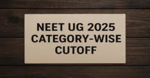 NEET UG 2025 Category-Wise Cutoff: What’s Changing for SC/ST/OBC/EWS/UR?