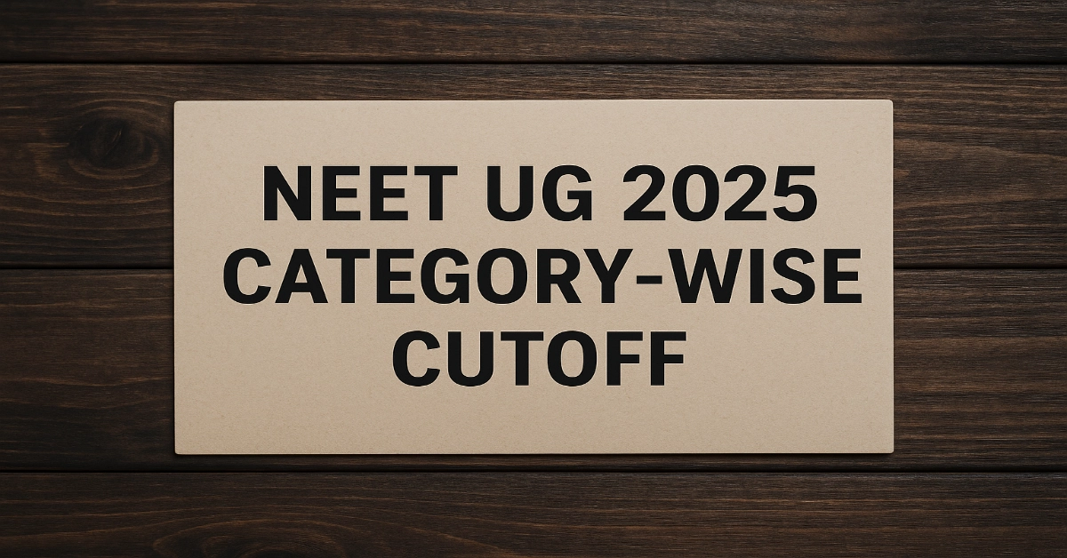 NEET UG 2025 Category-Wise Cutoff: What’s Changing for SC/ST/OBC/EWS/UR?