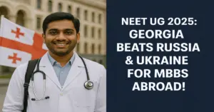 NEET UG 2025: Georgia Beats Russia & Ukraine for MBBS Abroad