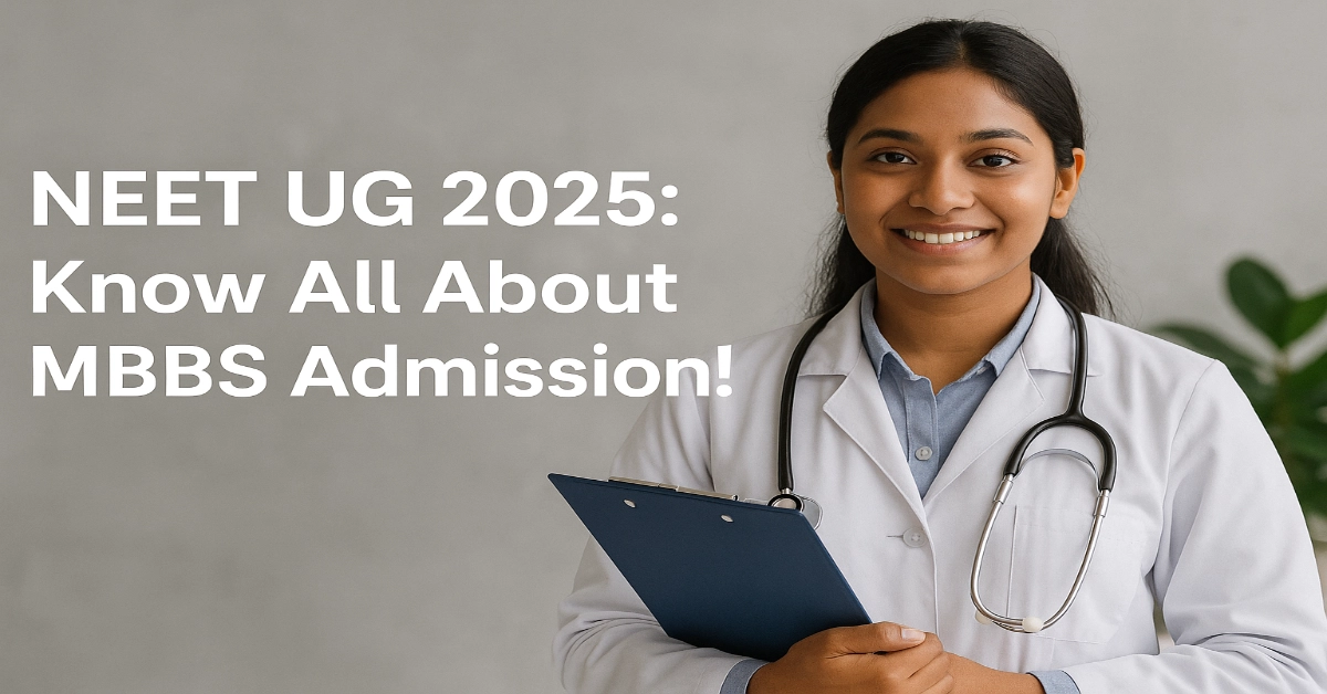 NEET UG 2025: Know All About MBBS Admission!