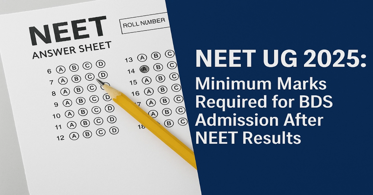 NEET UG 2025: Minimum Marks Required for BDS Admission After NEET Results