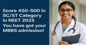 Score 450-500 in SC/ST Category in NEET 2025: You have got your MBBS admission!