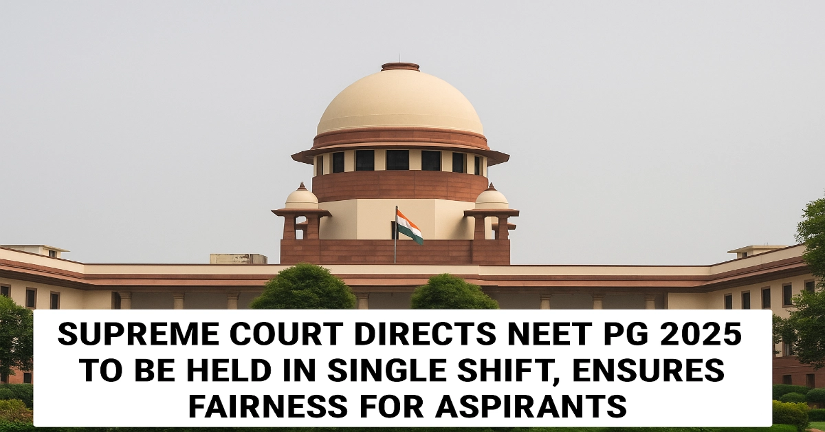 Supreme Court Directs NEET PG 2025 to Be Held in Single Shift