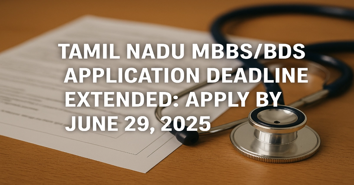 Tamil Nadu MBBS/BDS Application Deadline Extended: Apply by June 29, 2025