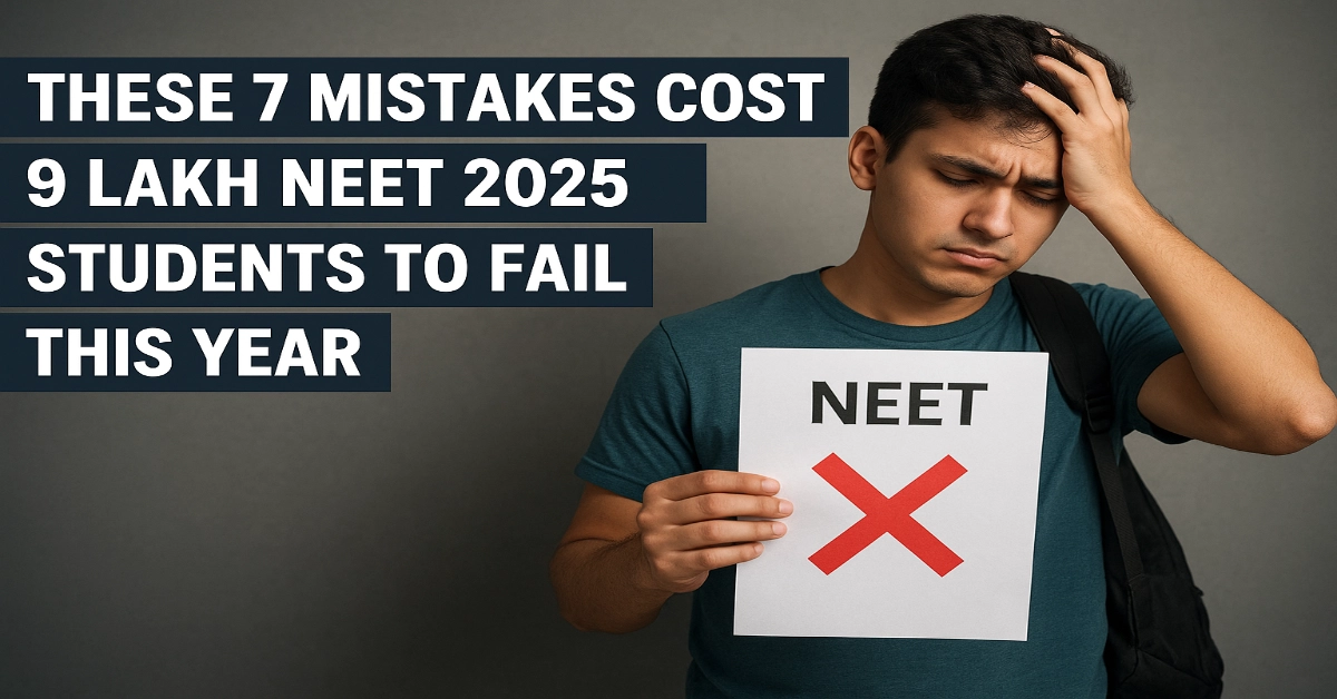 These 7 Mistakes Cost 9 Lakh NEET 2025 Students to Fail This Year