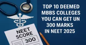 Top 10 Deemed MBBS Colleges You Can Get Under 300 Marks in NEET 2025