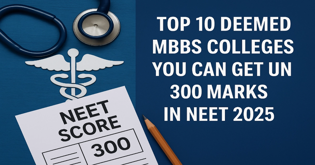 Top 10 Deemed MBBS Colleges You Can Get Under 300 Marks in NEET 2025