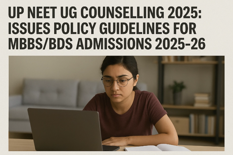 UP NEET UG Counselling 2025_ Issues Policy Guidelines for MBBS_BDS Admissions 2025-26
