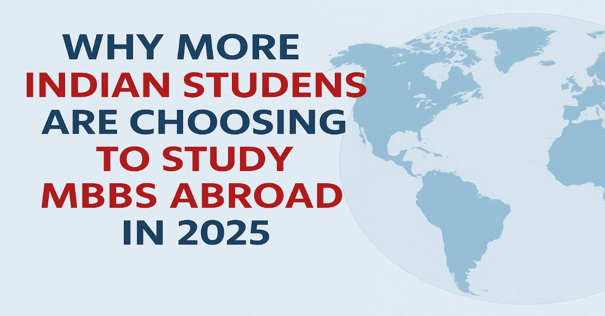Why More Indian Students Are Choosing to Study MBBS Abroad in 2025
