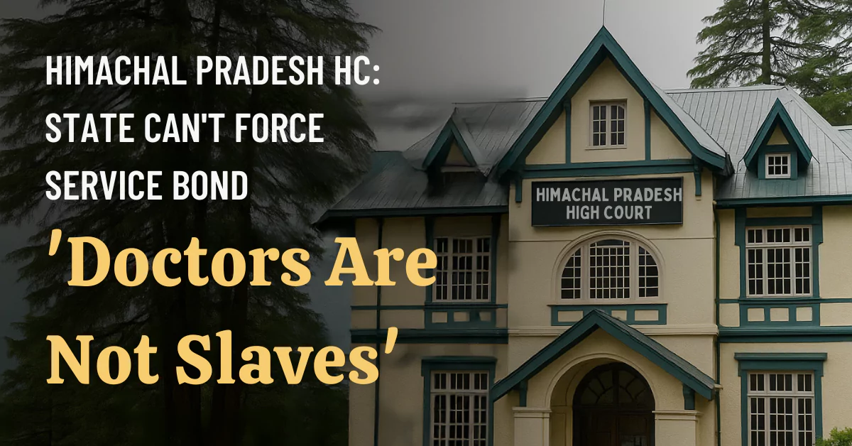 Himachal Pradesh HC: State Can't Force Service Bond ,"Doctors Are Not Slaves"