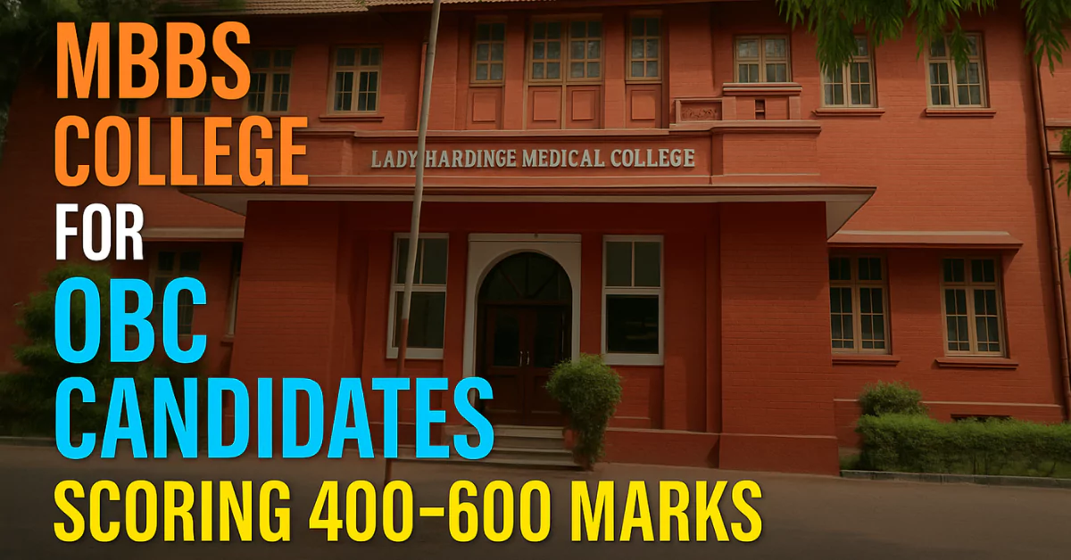 NEET UG 2025: MBBS College for OBC Candidates Scoring 400–600 Marks