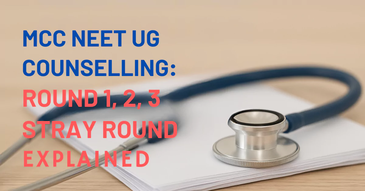 MCC NEET UG Counselling 2025: Round 1, 2, 3 & Stray Vacancy Process Explained