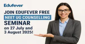 Join Edufever Free NEET UG Counselling Seminar on 27 July and 3 August 2025!
