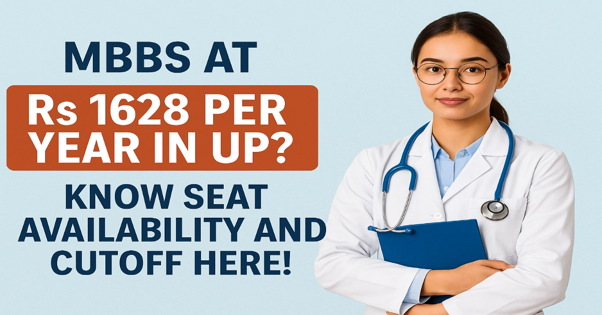 MBBS at Rs 1628 Per Year in UP? Know Seat Availability and Cutoff Here!