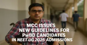 MCC Issues New Guidelines for PwBD Candidates in NEET UG 2025 Admissions